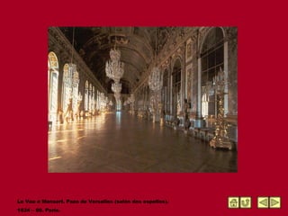 Le Vau e Mansart. Pazo de Versalles (salón dos espellos).  1624 – 69. París. 