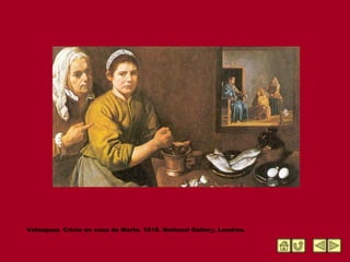 Velázquez. Cristo en casa de Marta. 1618. National Gallery, Londres. 