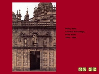Peña y Toro. Catedral de Santiago, Porta Santa. 1660 – 1664. 