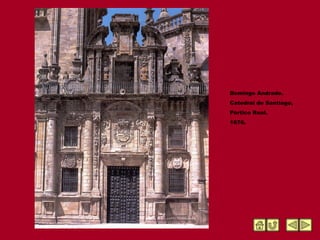 Domingo Andrade. Catedral de Santiago, Pórtico Real. 1676. 