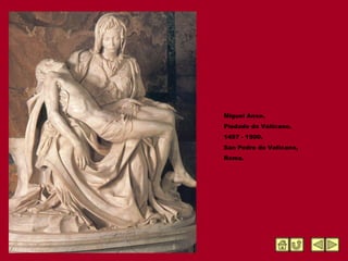 Miguel Anxo. Piedade do Vaticano. 1497 - 1500.  San Pedro do Vaticano, Roma. 