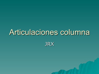 Articulaciones columna  JRX 