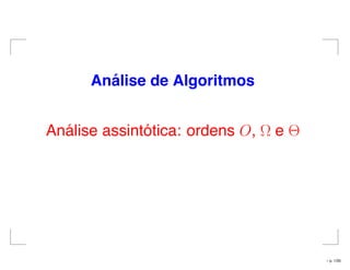 An´alise de Algoritmos
Análise assintótica: ordens O, Ω e Θ
– p. 1/35
 