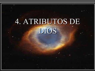 4. ATRIBUTOS DE
      DIOS
 
