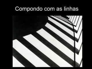 Compondo com as linhas
 