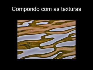 Compondo com as texturas
 