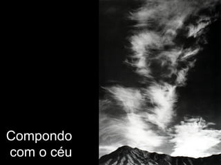 Compondo
com o céu
 
