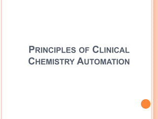 PRINCIPLES OF CLINICAL
CHEMISTRY AUTOMATION
 