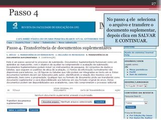 Passo 4
No passo 4 ele seleciona
o arquivo e transfere o
documento suplementar,
depois clica em SALVAR
E CONTINUAR.
27
 