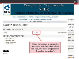 Clique para ver as informações
referentes às submissões ativas
(ou seja, que estão em processo
de análise na revista).
32
 