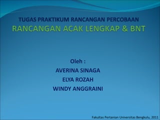 O leh  : AVERINA SINAGA ELYA ROZAH WINDY ANGGRAINI Fakultas Pertanian Universitas Bengkulu, 2011 