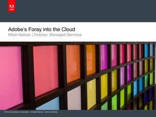 Mitch Nelson | Director, Managed Services Adobe’s Foray into the Cloud 