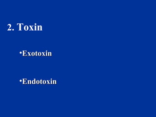 2. Toxin
•ExotoxinExotoxin
•EndotoxinEndotoxin
 