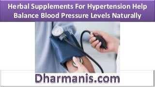 Herbal Supplements For Hypertension Help
Balance Blood Pressure Levels Naturally
 