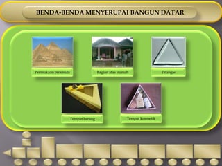Menyebutkan unsur-unsur bangun datar, yaitu : sudut dan sisi.