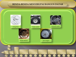 Menentukan unsur-unsur bangun datar , yaitu : sudut dan sisi.MENGENAL BANGUN DATAR