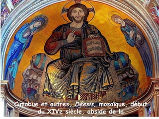 Cimabue et autres, Déesis, mosaïque, début
du XIVe siècle, abside de la

 