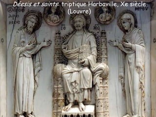 Déesis et saints: triptique Harbaville, Xe siècle
(Louvre)

 