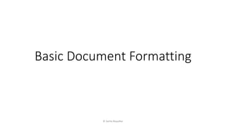 Basic Document Formatting
© Sarita Bopalkar
 