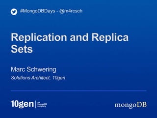 Solutions Architect, 10gen
Marc Schwering
#MongoDBDays - @m4rcsch
Replication and Replica
Sets
 