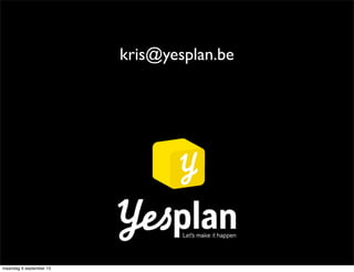 kris@yesplan.be
maandag 9 september 13
 