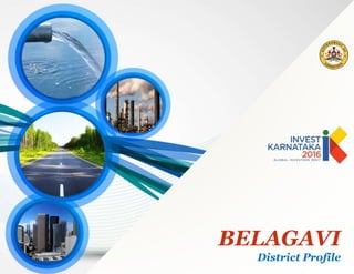BELAGAVI
District Profile
 