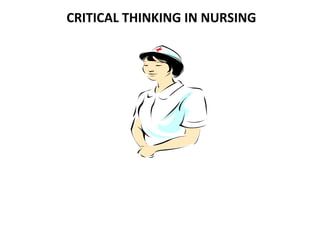 CRITICAL THINKING IN NURSING 
 