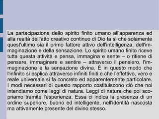 Per Berkeley la critica gnoseologica alle idee astratte aveva naturalmente il senso implicito della critica teologico-politica all'ente finito che si pretende infinito, perché si impone per maggioranza totale. L'idea generale – non astratta – sta quindi come segno del particolare e di ogni altro ente particolare ad esso simile. Solo in questo modo l'idea generale può valere nella sua funzione di definizione e denominazione (nominalismo radicale di tradizione occamista). Il rapporto immediatamente positivo del particolare con il generale esclude allora forme di mediazione (istituzioni) che pretendano di separarsi e di fissarsi come funzioni determinative (strutture) prioritarie. La condizione e lo stato reale delle determinazioni è immediatamente dato e presente: questo rapporto immediato è l' essere percepito  dalla forma finale dell'intelligenza.  