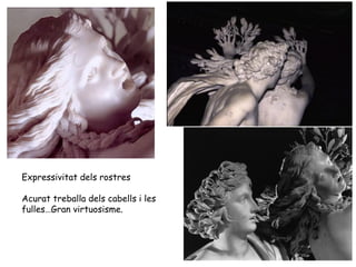 Expressivitat dels rostres

Acurat treballa dels cabells i les
fulles…Gran virtuosisme.
 