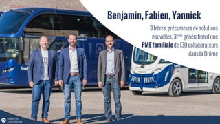3 frères, précurseurs de solutions
nouvelles, 3ème génération d’une
PMEfamilialede 130 collaborateurs
dans la Drôme
Benjamin,Fabien,Yannick
 