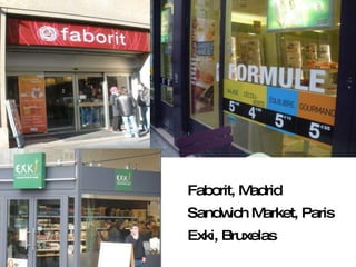 Faborit, Madrid Sandwich Market, Paris Exki, Bruxelas 