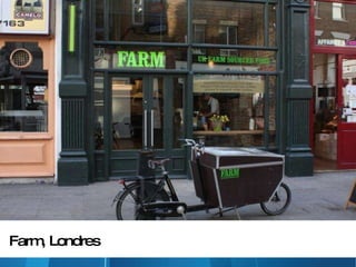 Farm, Londres 
