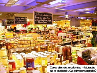 Cores alegres, modernas, misturadas ao ar bucólico – “O campo na cidade” 