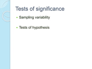 Tests of significance
 Sampling variability
 Tests of hypothesis
 
