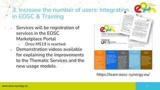 www.eosc-synergy.eu 9
3. Increase the number of users: Integration
in EOSC & Training
- Services will be registration of
s...