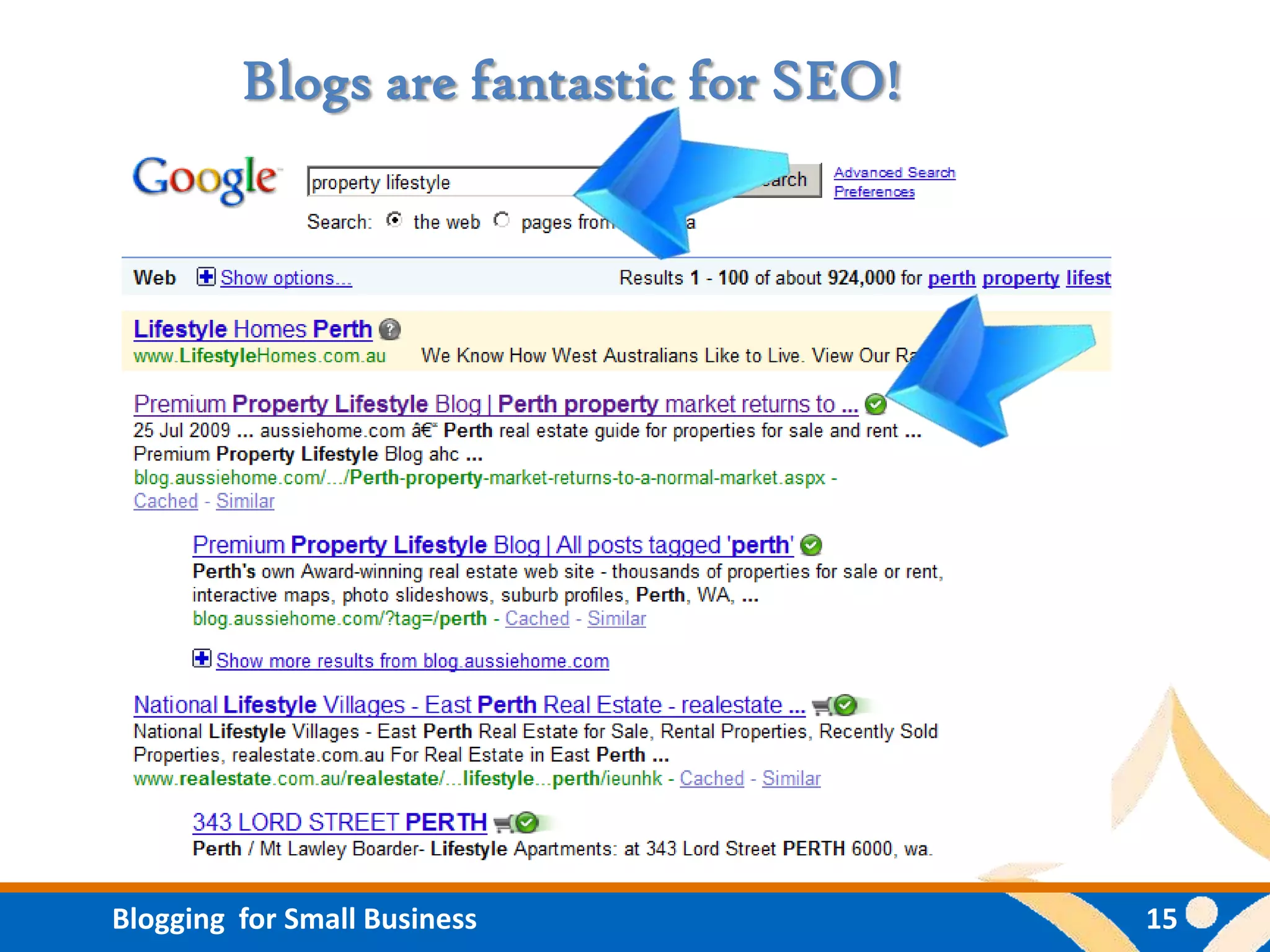 Blogs are fantastic for SEO!




Blogging for Small Business             15
 