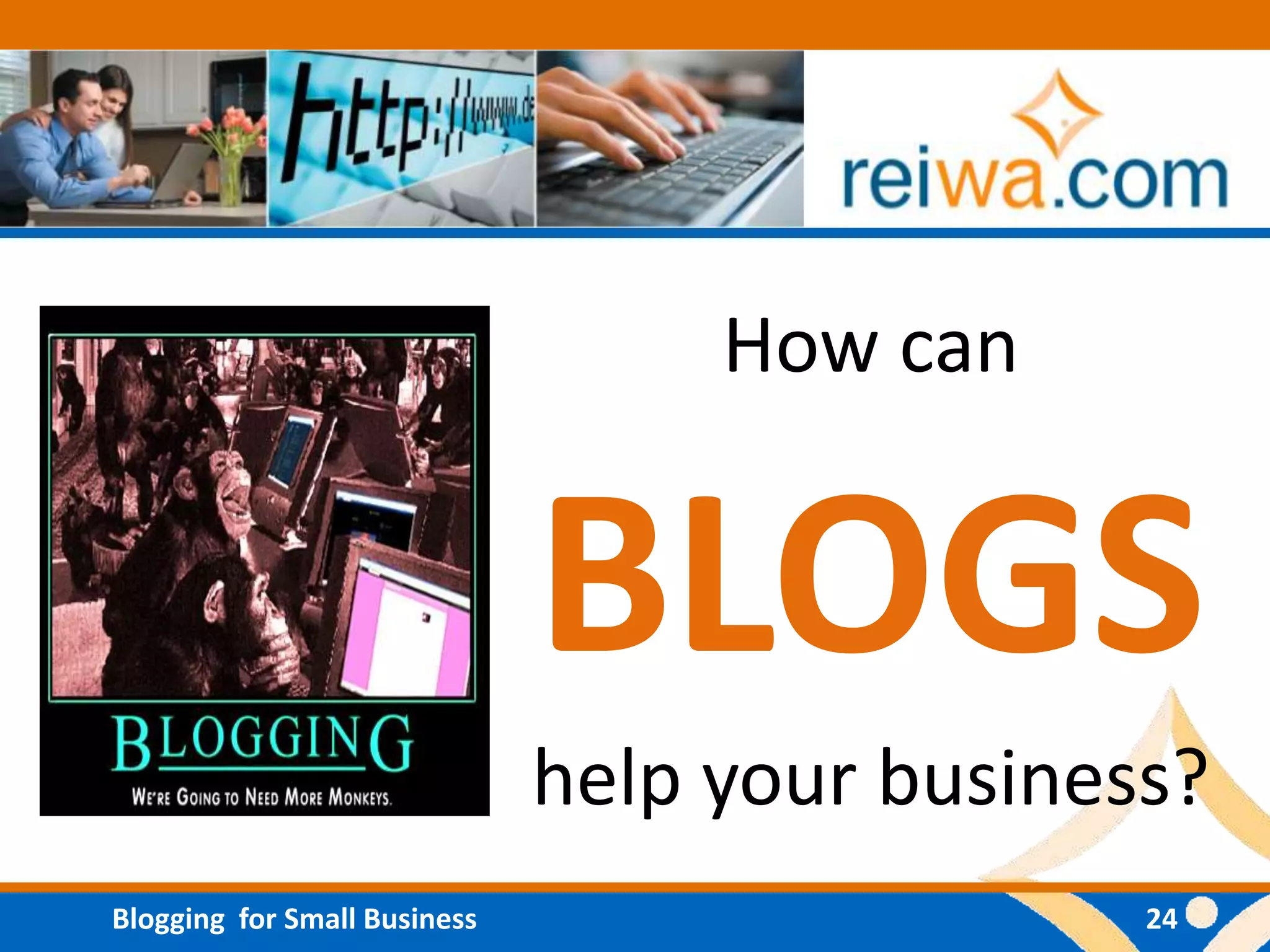 How can


                              BLOGS
                              help your business?
Blogging for Small Business                    24
 
