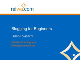 Blogging for Beginners
- SBDC, Aug 2010

Charlie Gunningham
Manager, reiwa.com
 