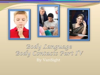 4 - Body Language: Body Contacts