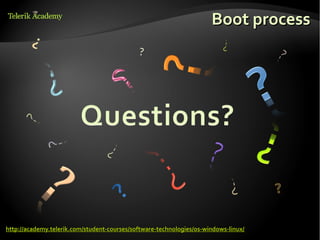Boot process




http://academy.telerik.com/student-courses/software-technologies/os-windows-linux/
 