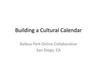 Building a Cultural Calendar Balboa Park Online Collaborative San Diego, CA 