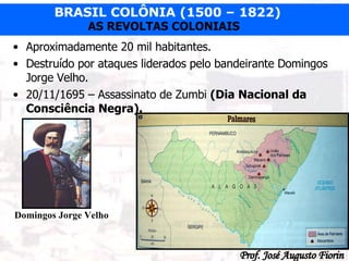 Aproximadamente 20 mil habitantes. Destruído por ataques liderados pelo bandeirante Domingos Jorge Velho. 20/11/1695 – Assassinato de Zumbi  (Dia Nacional da Consciência Negra). Domingos Jorge Velho 