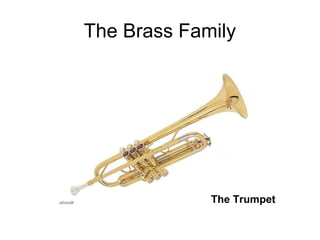 The Brass Family
The Trumpet
 