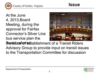 County of Fairfax, Virginia Issue
the issue of establishment of a Transit Riders
Advisory Group to provide input on transi...