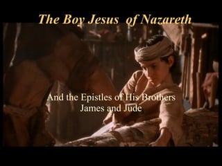The Boy Jesus  of Nazareth And the Epistles of His Brothers James and Jude 