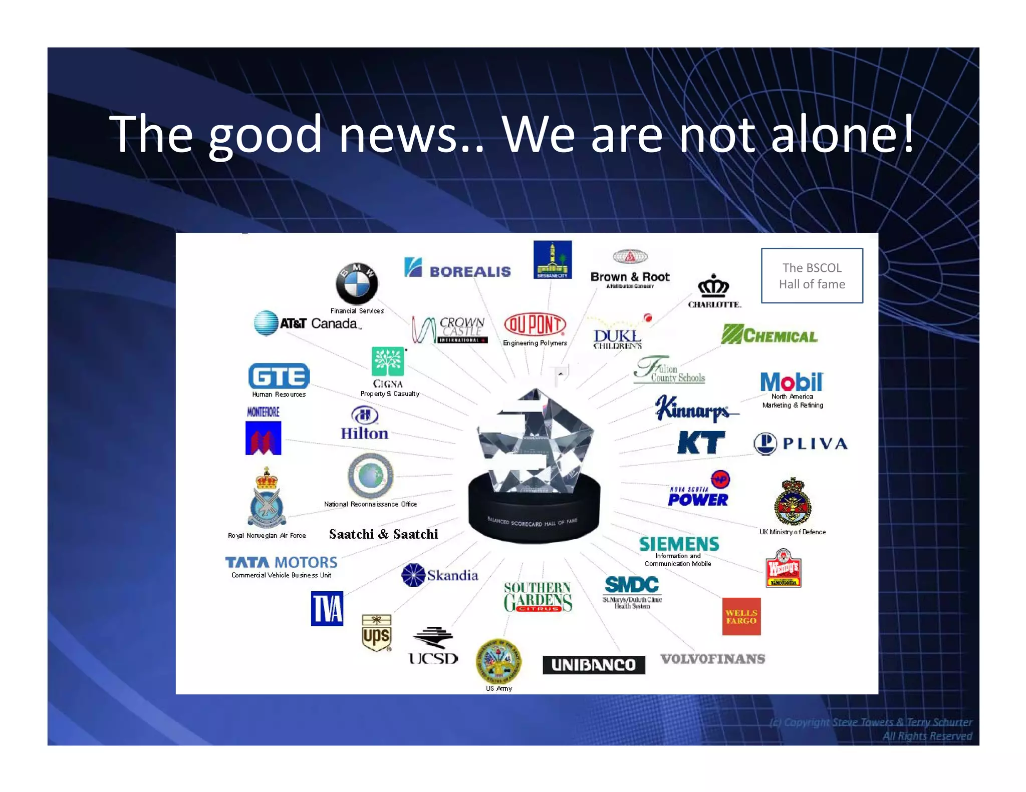 The good news.. We are not alone!The good news.. We are not alone!
The BSCOL 
Hall of fame
TowersAssociates www.bennugroup.net      www.stevetowers.com
 