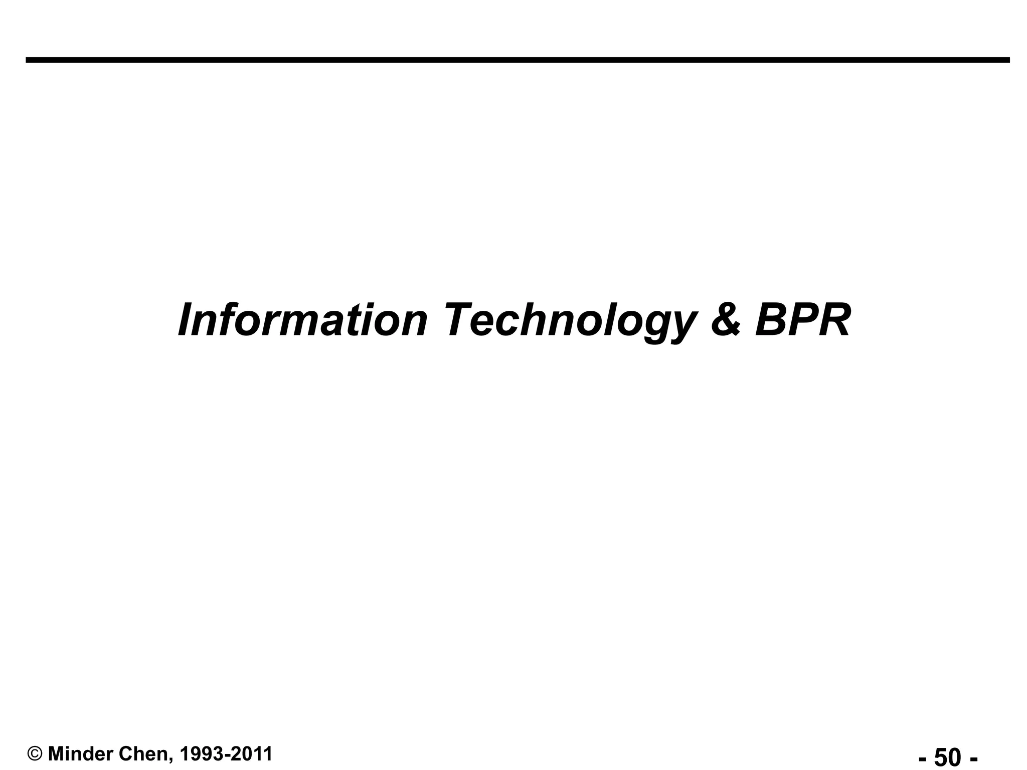- 50 -© Minder Chen, 1993-2011
Information Technology & BPR
 