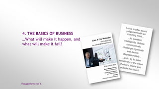 © Macaw Management Ltd
www.macawgroup.com
Lars A Chr Welinder
www.linkedin.com/in/larswelinder | www.macawgroup.com
4. THE BASICS OF BUSINESS
…What will make it happen, and
what will make it fail?
Thoughtform 4 of 5
 