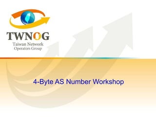 4-Byte AS Number Workshop 
