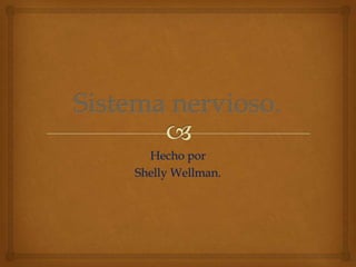 Hecho por
Shelly Wellman.
 